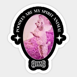 Poodles Are My Spirit Animal Sticker